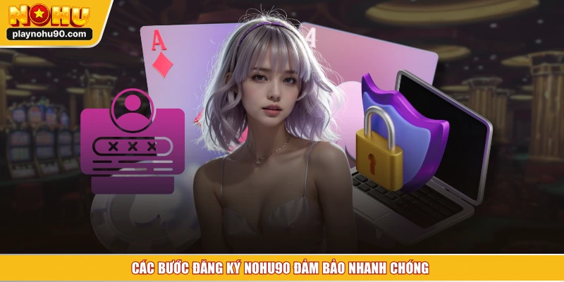 Các bước đăng ký NOHU90 đảm bảo nhanh chóng 