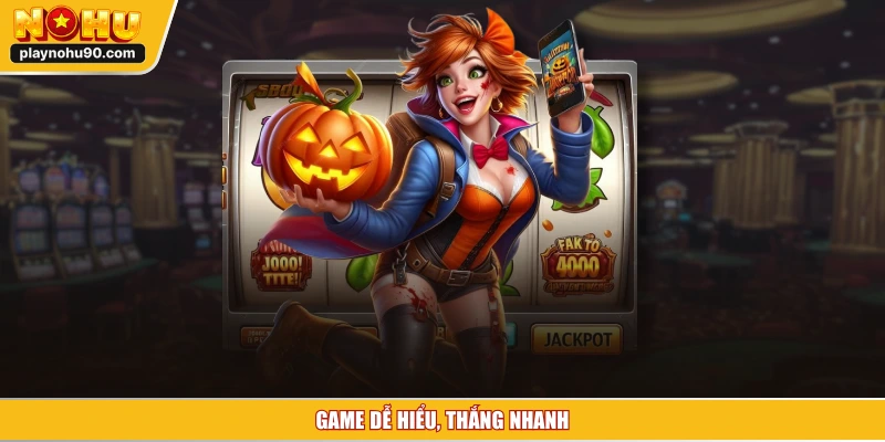 Game dễ hiểu, thắng nhanh