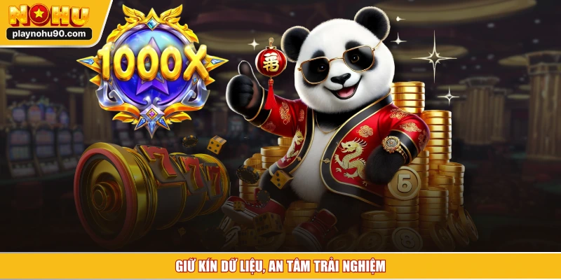 Giữ kín dữ liệu, an tâm trải nghiệm