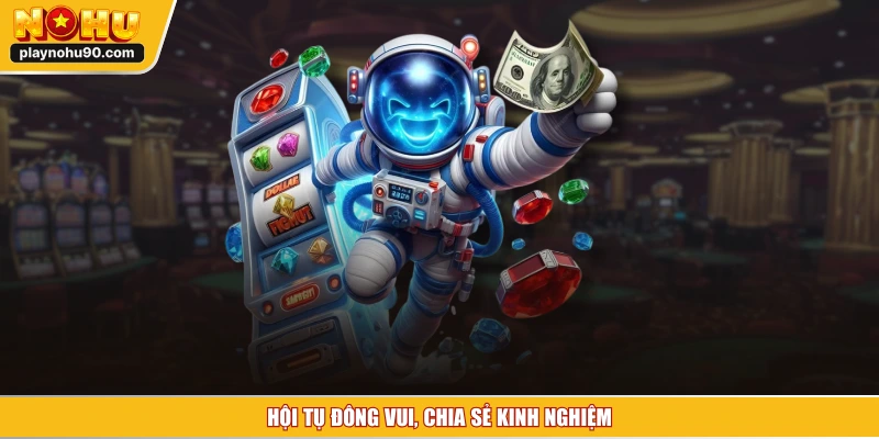 Hội tụ đông vui, chia sẻ kinh nghiệm