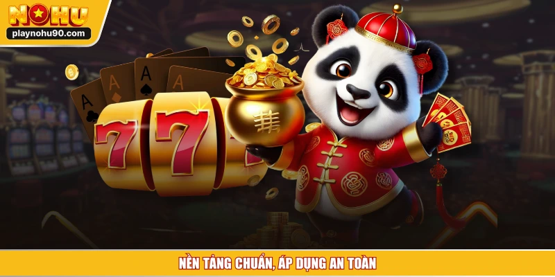 Nền tảng chuẩn, áp dụng an toàn
