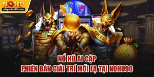 Nổ Hũ Ai Cập - Phiên Bản Giải Trí Mới Lạ Tại NOHU90
