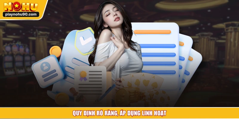 Quy định rõ ràng, áp dụng linh hoạt