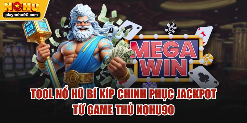 Tool Nổ Hũ Bí Kíp Chinh Phục Jackpot Từ Game Thủ NOHU90